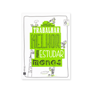 TRABALHAR MELHOR PARA ESTUDAR MENOS